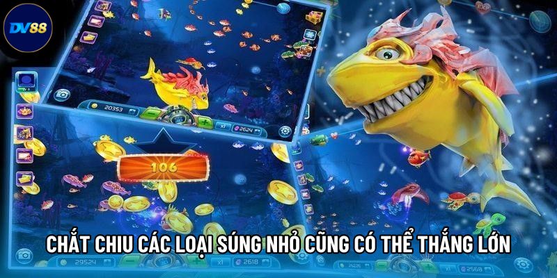 Chắt chiu các loại súng nhỏ cũng có thể thắng lớn