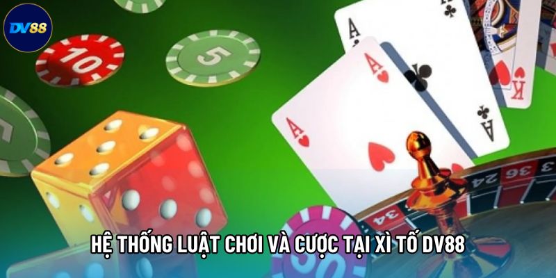 Hệ thống luật chơi và cược tại Xì tố DV88